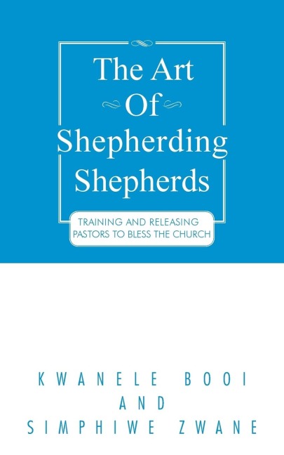 The Art of Shepherding Shepherds: Training and Releasing Pastors to Bless the Church