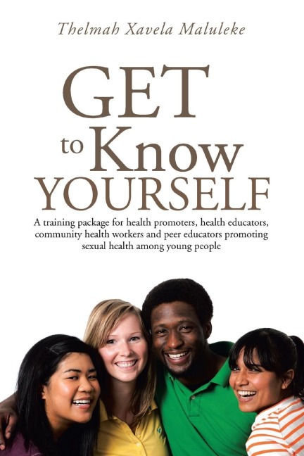 Get to Know Yourself: A Training Package for Health Promoters, Health Educators, Community Health Workers and Peer Educators Promoting Sexua