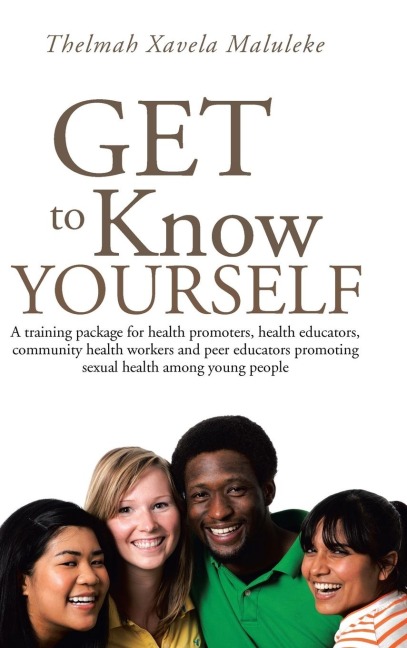 Get to Know Yourself: A Training Package for Health Promoters, Health Educators, Community Health Workers and Peer Educators Promoting Sexua