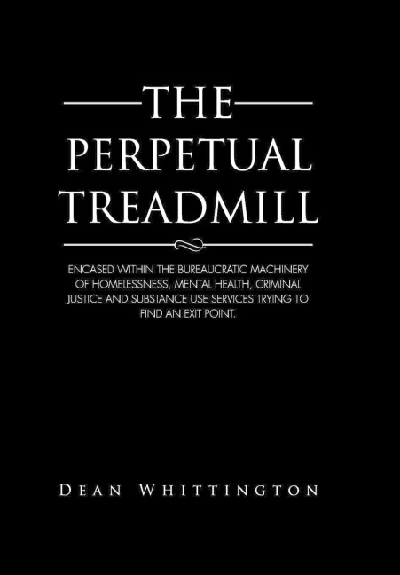 The Perpetual Treadmill: Encased within the bureaucratic machinery of homelessness, mental health, criminal justice and substance use services trying to find an exit point.