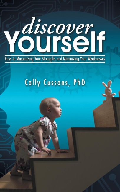 Discover Yourself: Keys to Maximizing Your Strengths and Minimizing Your Weaknesses