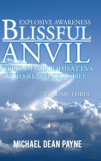 Blissful Anvil Story of a Bodhisattva Who Remained Still: Explosive Awareness Volume Three