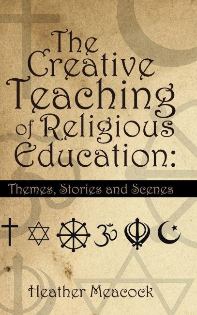 The Creative Teaching of Religious Education: Themes, Stories and Scenes