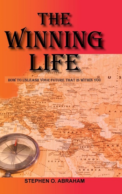The Winning Life: How to Unleash Your Future That Is Within You