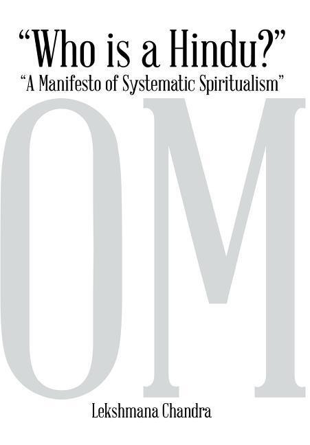 Who Is a Hindu?: A Manifesto of Systematic Spiritualism