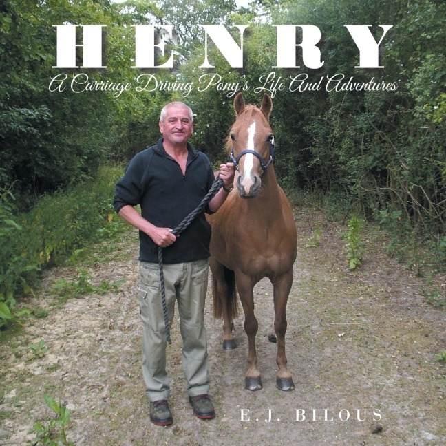 Henry: A Carriage Driving Ponys Life And Adventures