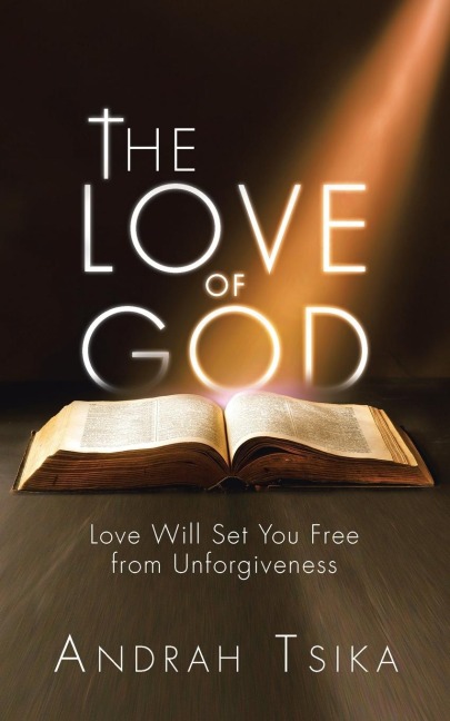 The Love of God: Love Will Set You Free from Unforgiveness