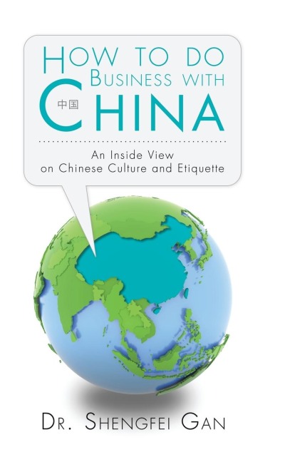 How To Do Business With China: An Inside View On Chinese Culture And Etiquette