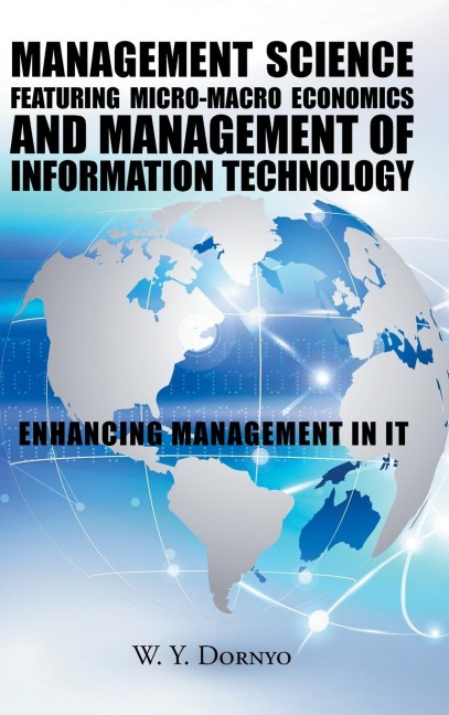 Management Science Featuring Micro-Macro Economics and Management of Information Technology: Enhancing Management in It