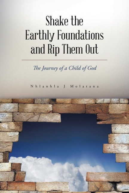Shake the Earthly Foundations and Rip Them Out: The Journey of a Child of God