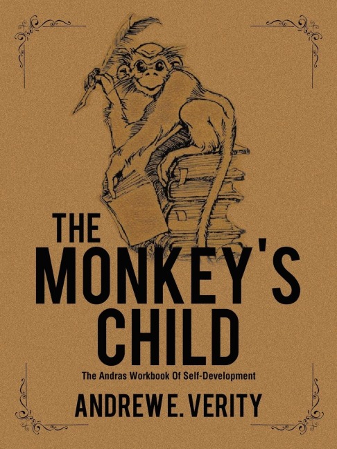 The Monkeys Child: The Andras Workbook Of Self-Development