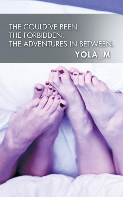The Couldve Been. The Forbidden. The Adventures in Between.
