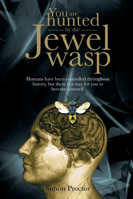 You are hunted by the Jewel wasp: Humans have been controlled throughout history, but there is a way for you to become yourself.