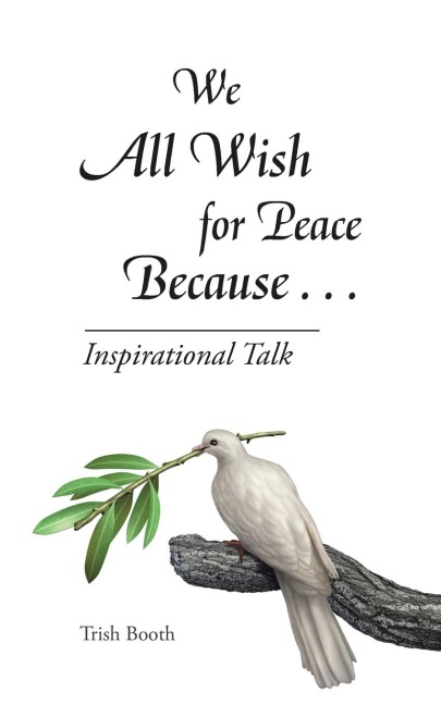We All Wish for Peace Because . . .: Inspirational Talk