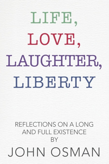 Life, Love, Laughter, Liberty: Reflections on a Long and Full Existence