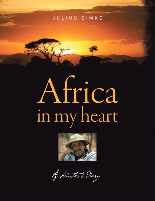 Africa in My Heart: A Hunters Diary