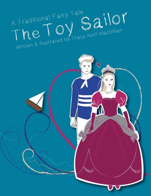 The Toy Sailor: A Modern Fairy Tale Written and Illustrated by Tracy Avril MacMillan