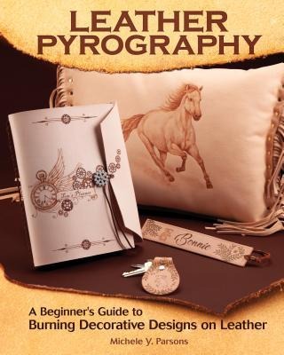 Leather Pyrography: A Beginners Guide to Burning Decorative Designs on Leather