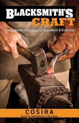 Blacksmiths Craft: An Introduction to Smithing for Apprentices & Craftsmen