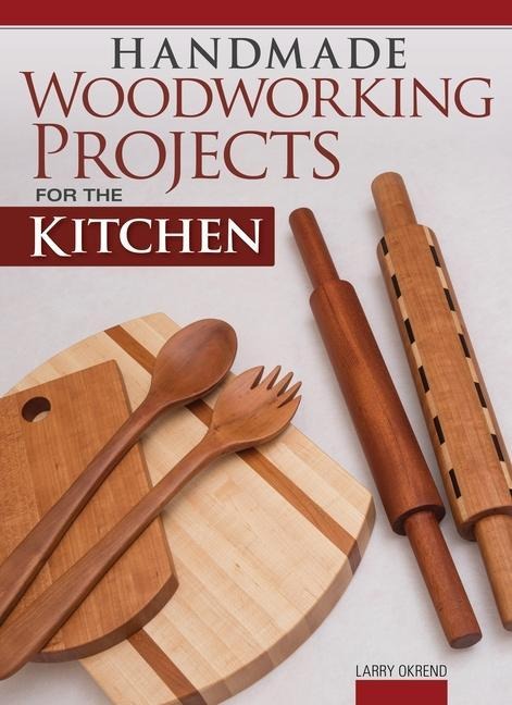 Handmade Woodworking Projects for the Kitchen