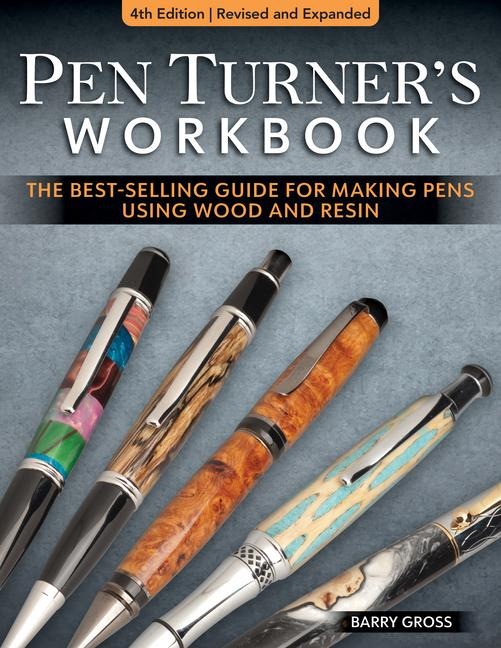 Pen Turners Workbook, 4th Edition Revised and Expanded: Making Pens from Simple to Stunning Using Wood and Resin