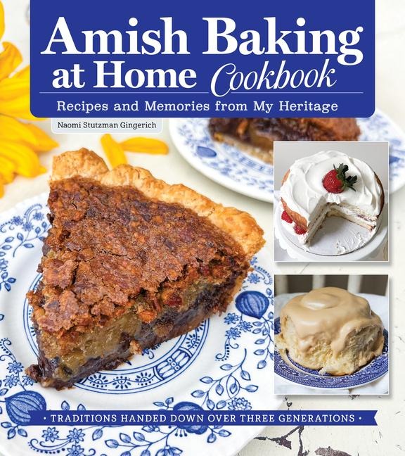 Amish Baking at Home Cookbook: Recipes and Memories from My Heritage
