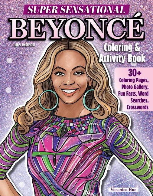 Super Sensational Beyonce Coloring & Activity Book: Features Photo Gallery, Fun Facts, Word Searches, Crosswords