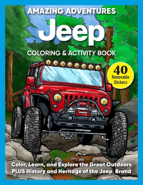 Amazing Adventures Jeep(r) Coloring & Activity Book: Color, Learn, and Explore the Great Outdoors Plus History and Heritage of the Jeep(r) Brand
