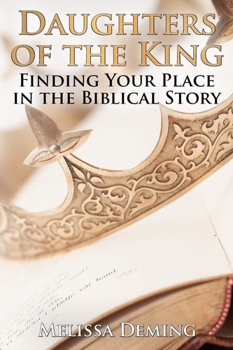Daughters of the King Finding Your Place in the Biblical Story