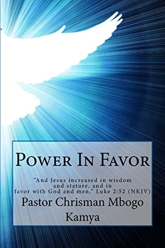 Power In Favor "And Jesus Increased in Wisdom and Stature, and in Favor with God and Men." Luke 2:52 NKJV