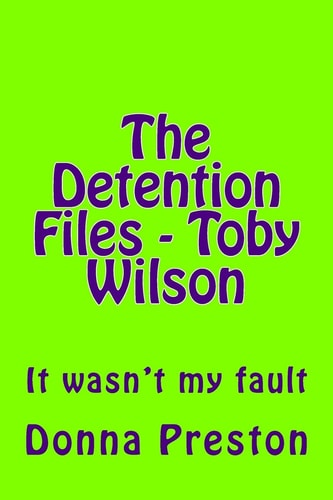 The Detention Files - Toby Wilson It Wasn't My Fault
