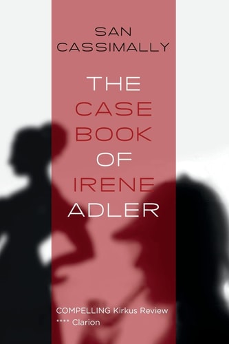 The Case Book of Irene Adler The Irene Adler Trilogy