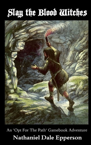Slay the Blood Witches An "Opt For The Path" Gamebook Adventure