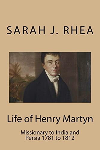 Life of Henry Martyn Missionary to India and Persia 1781 to 1812