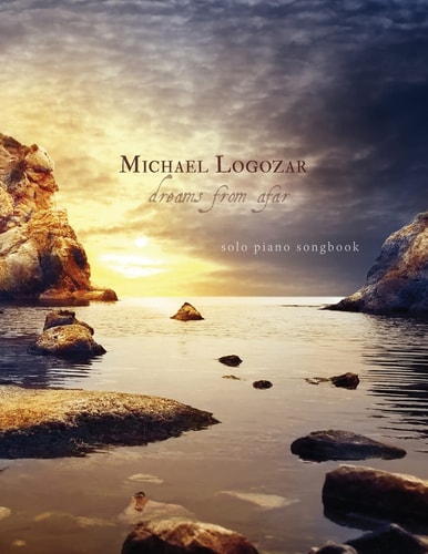 Michael Logozar - Dreams from Afar Solo Piano Songbook