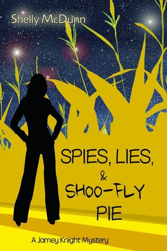 Spies, Lies, and Shoo-Fly Pie A Jamey Knight Mystery