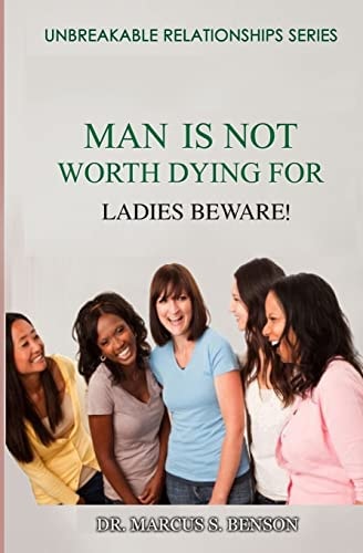 Man Is Not Worth Dying For Ladies Beware!