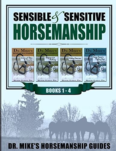 Sensible and Sensitive Horsemanship - Dr. Mike's Horsemanship Guides