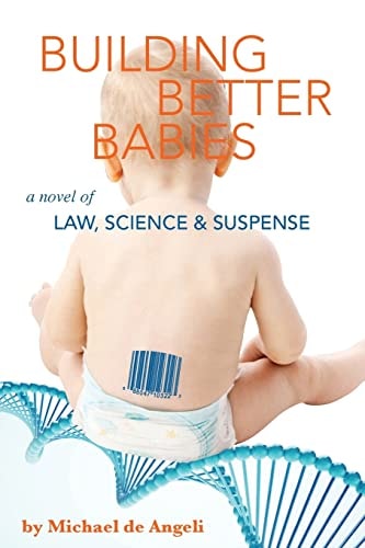 Building Better Babies A Novel of Law, Science, and Suspense