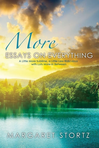 More Essays on Everything A Little More Sublime, a Little Less Ridiculous with Lots More in Between