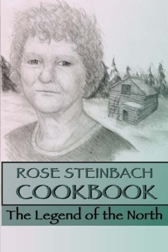 Rose Steinbach Cookbook The Legend of the North