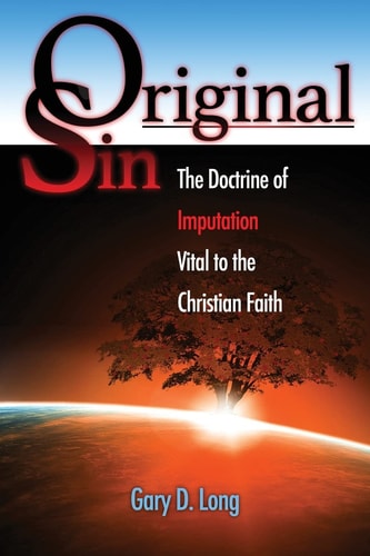 Original Sin The Doctrine of Imputation, Vital to the Christian Faith