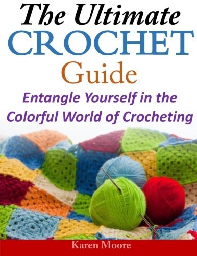 The Ultimate Crochet Guide Entangle Yourself in the Colorful World of Crocheting
