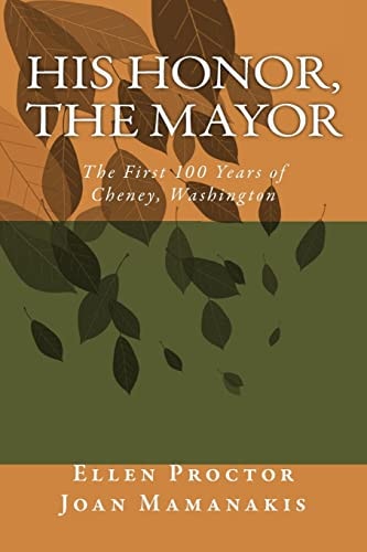 His Honor, the Mayor The First 100 Years of Cheney, Washington