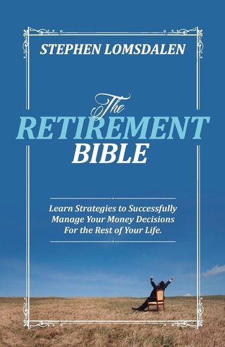 The Retirement Bible Learn Strategies to Successfully Manage Your Money Decisions for the Rest of Your Life