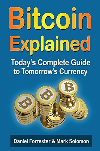 Bitcoin Explained Today's Complete Guide to Tomorrow's Currency