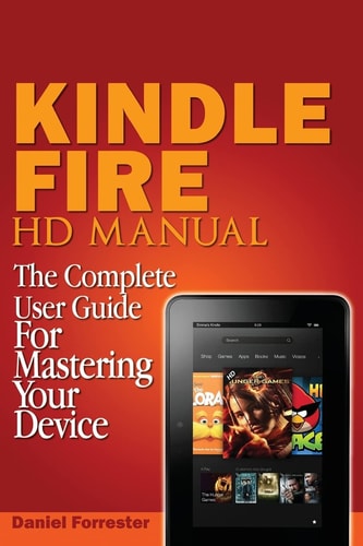 Kindle Fire HD Manual The Complete User Guide For Mastering Your Device