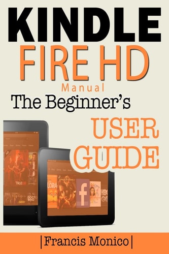 Kindle Fire HD Manual The Beginner's Kindle Fire HD User Guide