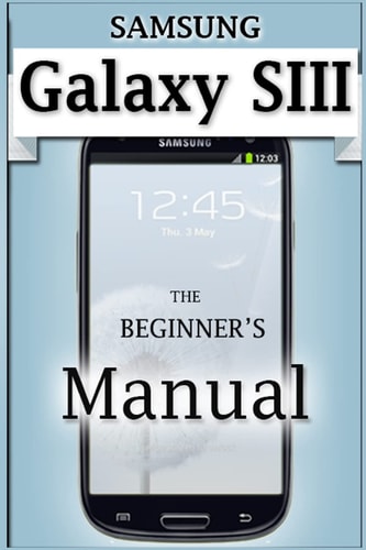 Samsung Galaxy S3 Manual The Beginner's User's Guide to the Galaxy S3