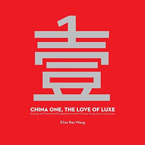 China One, the Love of Luxe Strategy and Framework Development Towards Chinese Young Luxury Consumers